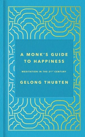 A Monk's Guide To Happiness (Hardcover) - Gelong Thubten