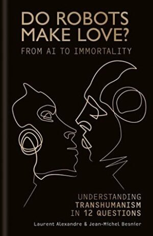 Do Robots Make Love (Hardcover) - Laurent Alexandre