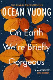 On Earth We are Briefly Gorgeous Ocean Vuong