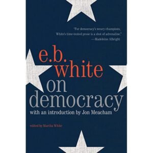 E.B. White On Democracy (Hardcover) - Martha White