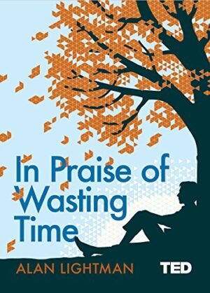 In Praise Of Wasting Time (Hardcover) - Alan Lightman
