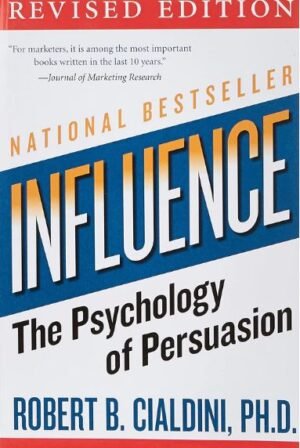 INFLUENCE: THE PSYCHOLOGY OF PERSUASION, -ROBERT B. CIALDINI