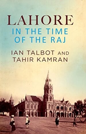 Lahore In The Time Of The Raj (Hardcover) - Tahir Kamran