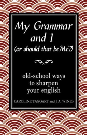 My Grammar and I... Or Should That Be Me?: How to Speak and Write It Right (Hardcover) - Caroline Taggart