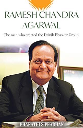 Ramesh Chandra Agarwal The Man Who Created Dainik Bhaskar Group (Hardcover) - Bharathi S Pradhan