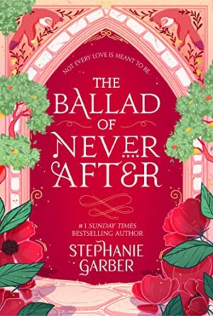 The Ballad of Never After – Stephanie Garber The Ballad of Never After book