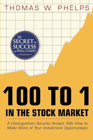 100 to 1 in the Stock Market by Thomas W. Phelps