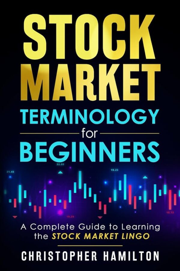 Stock Market Terminology for Beginners A Complete Guide to learning the Stock Market Lingo