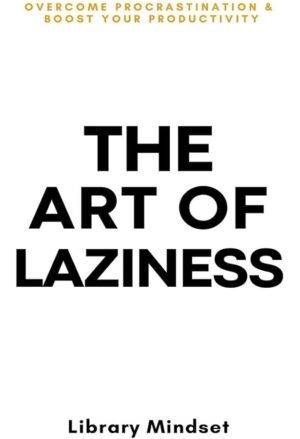 Buy The Art of Laziness What Creatives Do When Doing Nothing Book Online at Low Prices in India