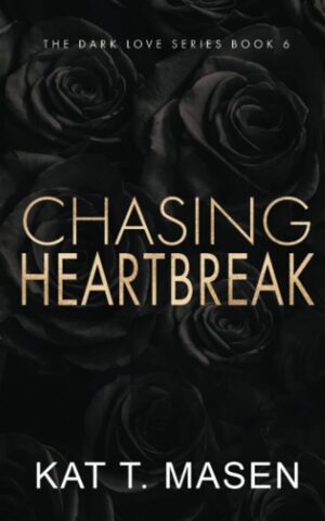 Chasing Heartbreak (Dark Love #6) by Kat T. Masen