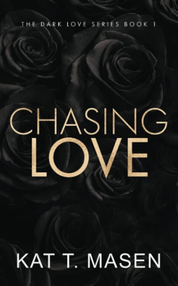 Chasing Love (Dark Love, #1) by Kat T. Masen