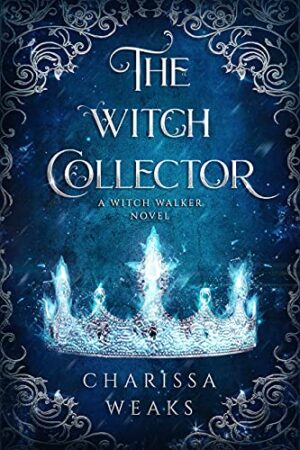 The Witch Collector (Witch Walker #1) by Charissa Weaks